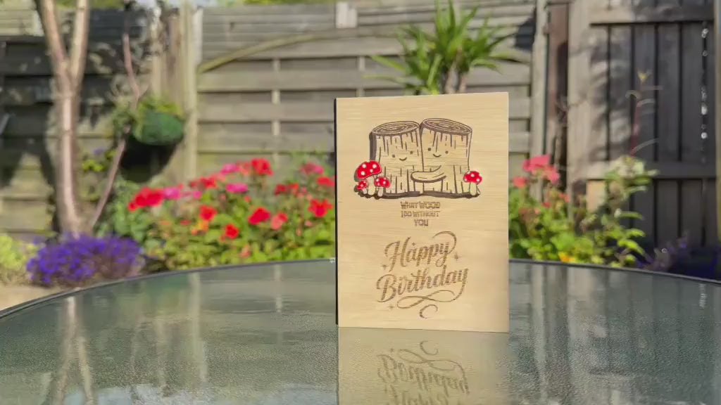 Birthday Card - What WOOD I Do Without You - Cute Pun Wooden Engraved Card